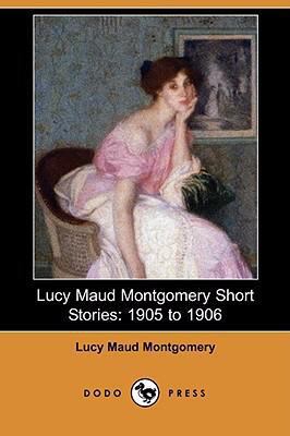 Lucy Maud Montgomery Short Stories: 1905 to 190... 140656513X Book Cover