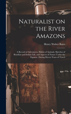 Naturalist on the River Amazons: a Record of Ad... 101333602X Book Cover