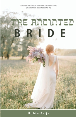 The Anointed Bride: Discover the Ancient Truth ... 9082531283 Book Cover