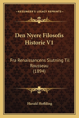 Den Nyere Filosofis Historie V1: Fra Renaissanc... [Danish] 1167697480 Book Cover