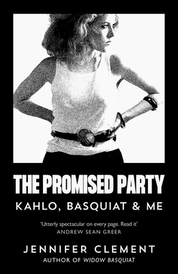 The Promised Party: Kahlo, Basquiat and Me 1838859306 Book Cover