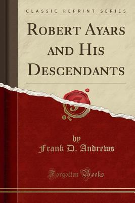 Robert Ayars and His Descendants (Classic Reprint) 1528200470 Book Cover