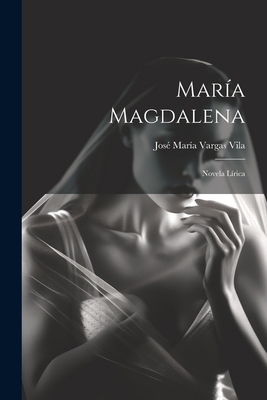 María Magdalena: Novela lírica [Spanish] 102118442X Book Cover