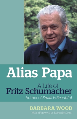 Alias Papa: A Life of Fritz Schumacher 1900322943 Book Cover