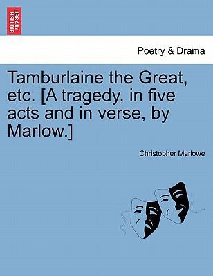 Tamburlaine the Great, Etc. [A Tragedy, in Five... 1241244014 Book Cover