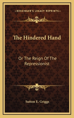 The Hindered Hand: Or the Reign of the Repressi... 1163517054 Book Cover