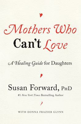 Mothers Who Can't Love: A Healing Guide for Dau... 0062204343 Book Cover