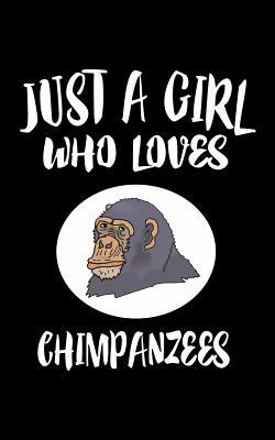 Just A Girl Who Loves Chimpanzees: Animal Natur... 107701239X Book Cover