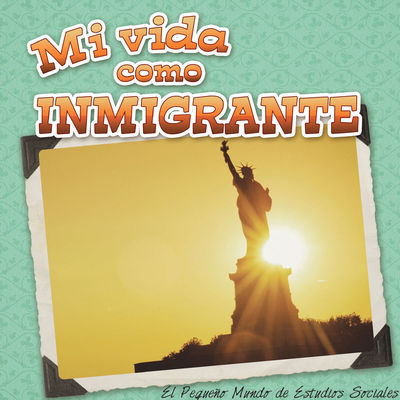 Mi Vida Como Inmigrante: My Life as an Immigrant) [Spanish] 1634301676 Book Cover