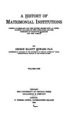 A History of Matrimonial Institutions 1530240239 Book Cover