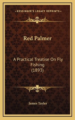 Red Palmer: A Practical Treatise On Fly Fishing... 1169022367 Book Cover