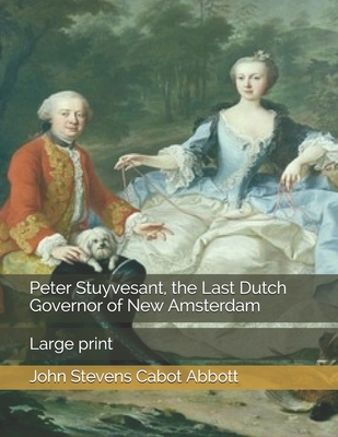 Peter Stuyvesant, the Last Dutch Governor of Ne... 169559987X Book Cover