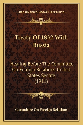 Treaty Of 1832 With Russia: Hearing Before The ... 1166276783 Book Cover