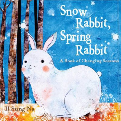 Snow Rabbit, Spring Rabbit: A Book of Changing ... 0375967869 Book Cover
