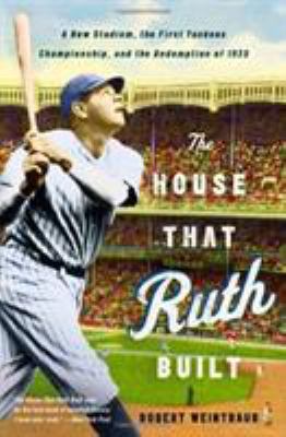 The House That Ruth Built: A New Stadium, the F... 0316086088 Book Cover