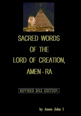 Sacred Words of the Lord of Creation, Amen-Ra, ... 1105617998 Book Cover