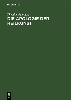 Die Apologie Der Heilkunst: Eine Griechische So... [German] 3112673018 Book Cover