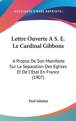 Lettre Ouverte A S. E. Le Cardinal Gibbons: A P... [French] 1162462019 Book Cover