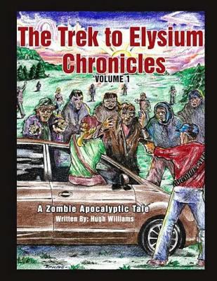 The Trek to Elysium Chronicles: Volume 1: A Zom... 1512234990 Book Cover
