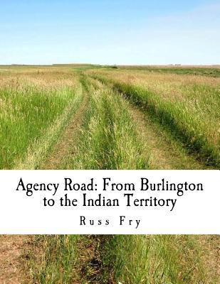 Agency Road: From Burlington to the Indian Terr... 1719226652 Book Cover