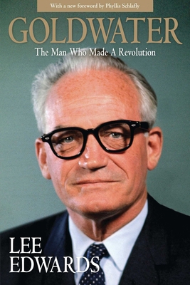 Goldwater: The Man Who Made a Revolution 162157458X Book Cover