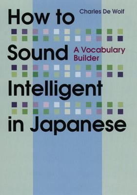 How to Sound Intelligent in Japanese: A Vocabul... 4770028598 Book Cover