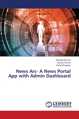 News Arc- A News Portal App with Admin Dashboard 6208451000 Book Cover