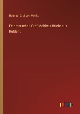 Feldmarschall Graf Moltke's Briefe aus Rußland [German] 3368642766 Book Cover