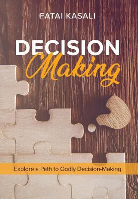 Decision Making: Explore a Path to Godly Decisi... 1999684907 Book Cover