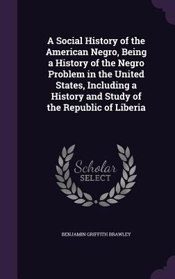 A Social History of the American Negro, Being a... 1358461961 Book Cover