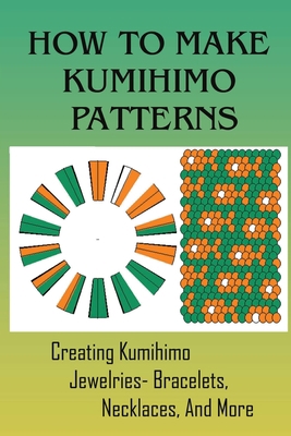 How To Make Kumihimo Patterns: Creating Kumihim... B09CKPFW5W Book Cover