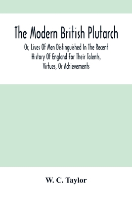 The Modern British Plutarch: Or, Lives Of Men D... 9354504604 Book Cover