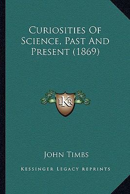 Curiosities Of Science, Past And Present (1869) 1166464857 Book Cover