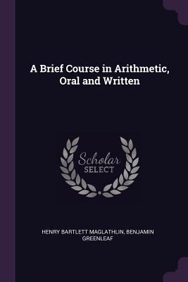 A Brief Course in Arithmetic, Oral and Written 1377671542 Book Cover