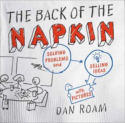 The Back of the Napkin: Solving Problems and Se... 1591841992 Book Cover