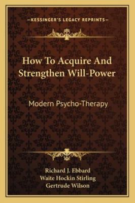 How To Acquire And Strengthen Will-Power: Moder... 1162968362 Book Cover