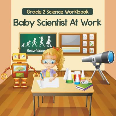 Grade 2 Science Workbook: Baby Scientist At Wor... 1682123073 Book Cover