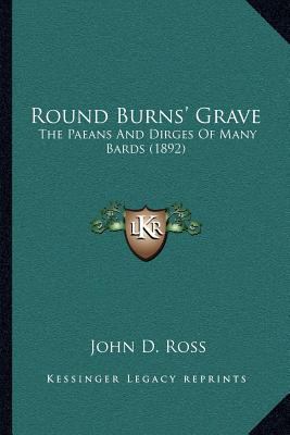 Round Burns' Grave: The Paeans and Dirges of Ma... 1164029622 Book Cover