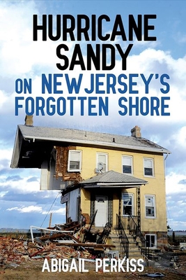 Hurricane Sandy on New Jersey's Forgotten Shore 1501709852 Book Cover