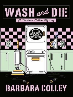 Wash and Die (Charlotte LaRue Mystery Series, B... [Large Print] 1597227471 Book Cover