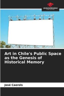 Art in Chile's Public Space as the Genesis of H... 6206459683 Book Cover