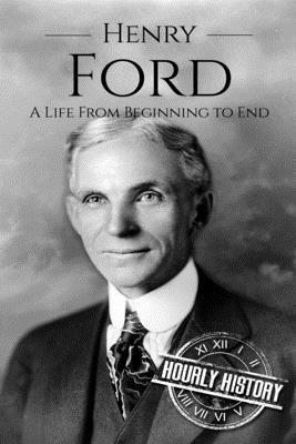Henry Ford: A Life From Beginning to End 1521425590 Book Cover