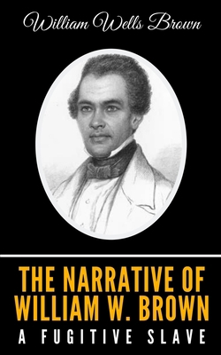 The Narrative of William W. Brown, a Fugitive S... B084QLP55L Book Cover