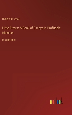 Little Rivers: A Book of Essays in Profitable I... 3368402595 Book Cover