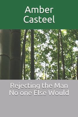 Rejecting the Man No one Else Would 1980528934 Book Cover