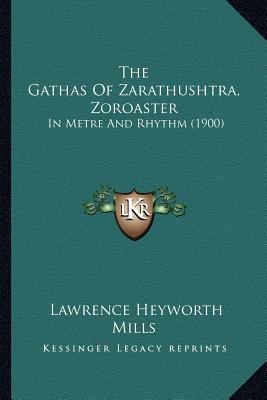 The Gathas Of Zarathushtra, Zoroaster: In Metre... 1167203801 Book Cover