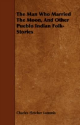 The Man Who Married The Moon, And Other Pueblo ... 1443748781 Book Cover