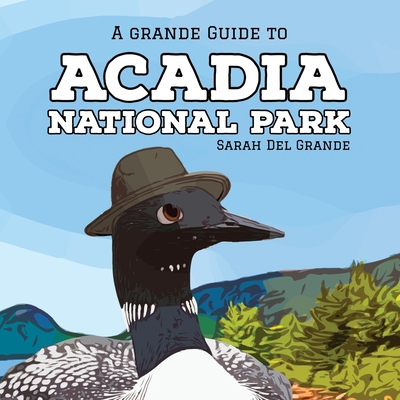 Acadia National Park: A Grande Guide 195946812X Book Cover