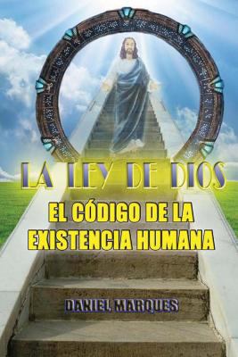 La Ley de Dios: El Código de la Existencia Humana [Spanish] 1499224516 Book Cover