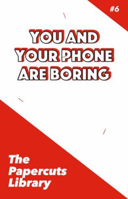 Paperback You and Your Phone Are Boring : The Papercuts Library #6 Book